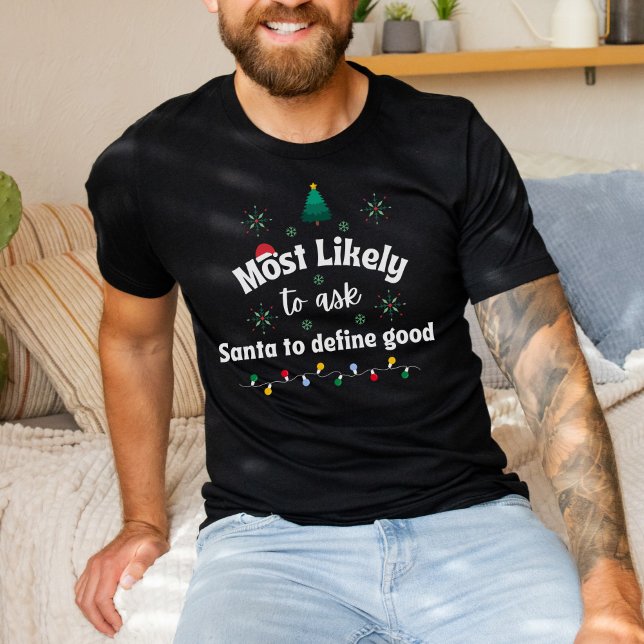 Most Likely to Ask Santa to Define Good T Shirt (Creator Uploaded)