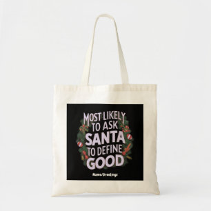 Most Likely to Ask Santa to Define "Good" Tote Bag