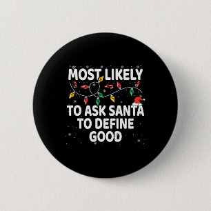 Most Likely To Ask Santa To Define Good Xmas Match 6 Cm Round Badge