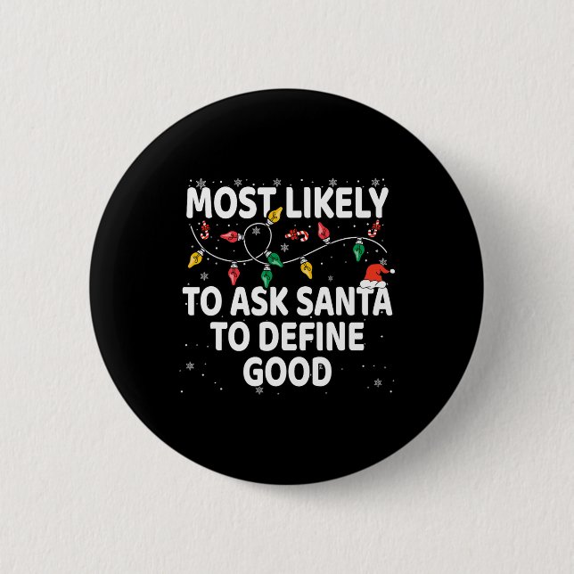 Most Likely To Ask Santa To Define Good Xmas Match 6 Cm Round Badge (Front)