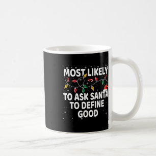 Most Likely To Ask Santa To Define Good Xmas Match Coffee Mug