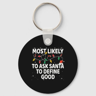 Most Likely To Ask Santa To Define Good Xmas Match Key Ring