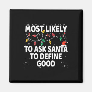 Most Likely To Ask Santa To Define Good Xmas Match Magnet