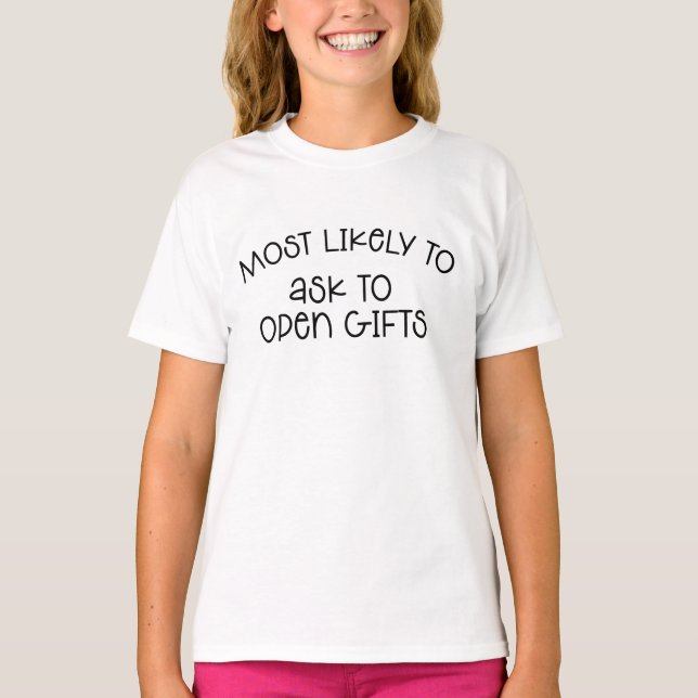 Most Likely To Ask To Open Gifts T-Shirt (Front)