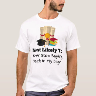 Most likely to back in my day funny Graduation T-Shirt