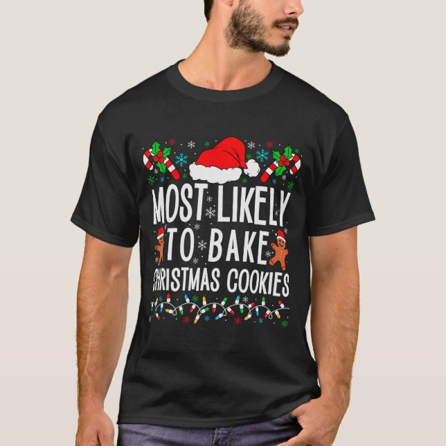 Most Likely To Bake Christmas Cookie Funny Xmas Ma T-Shirt (Front)