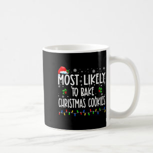 Most Likely To Bake Christmas Cookies Christmas Fa Coffee Mug