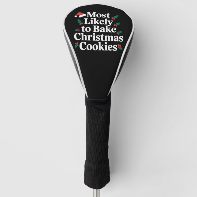 Most Likely To Bake Christmas Cookies Family Golf Head Cover (Front)
