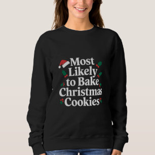 Most Likely To Bake Christmas Cookies Family Sweatshirt