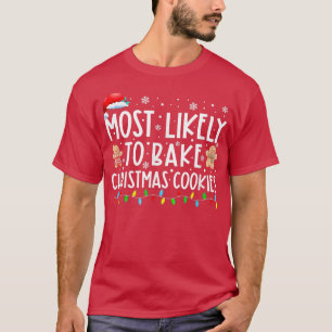 Most Likely To Bake Christmas Cookies Family Xmas T-Shirt