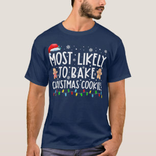Most Likely To Bake Christmas Cookies Family Xmas  T-Shirt