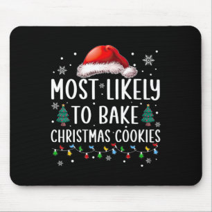 Most Likely To Bake Christmas Cookies Fun Baker Ch Mouse Pad