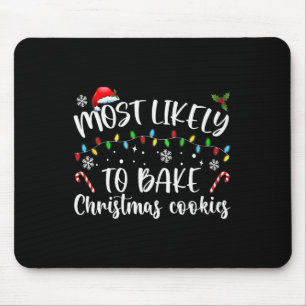 Most Likely To Bake Christmas Cookies Fun Baker Ch Mouse Pad
