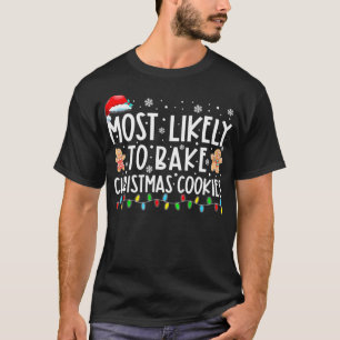 Most Likely To Bake Christmas Cookies Funny Baker T-Shirt