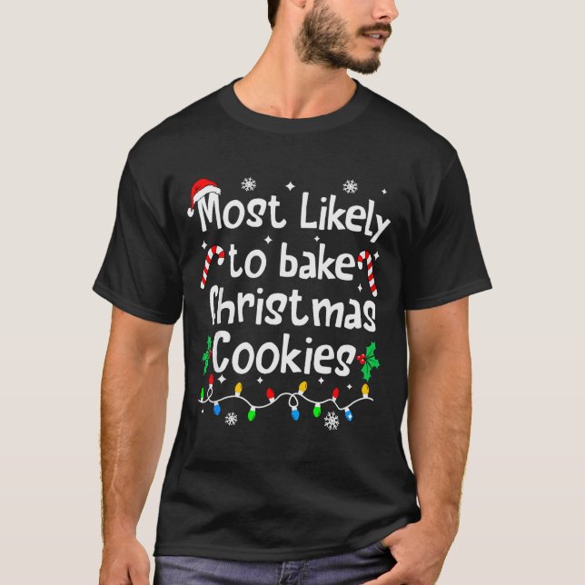 Most Likely To Bake Christmas Cookies Funny Family T-Shirt (Front)