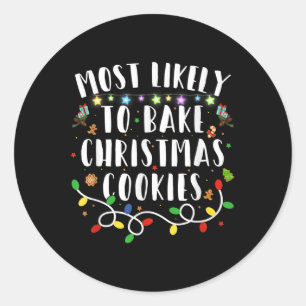 Most Likely To Bake The Christmas Cookies Family C Classic Round Sticker