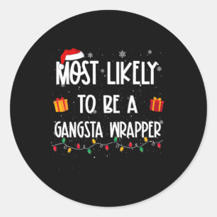 Most Likely To Be A Gangsta Wrapper Christmas Fun Classic Round Sticker