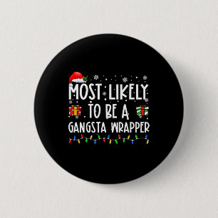Most Likely To Be A Gangsta Wrapper Christmas Pres 6 Cm Round Badge