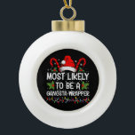 Most Likely To Be A Gangsta Wrapper Family Xmas Ceramic Ball Christmas Ornament<br><div class="desc">Most Likely To Be A Gangsta Wrapper Family Christmas T-Shirt</div>