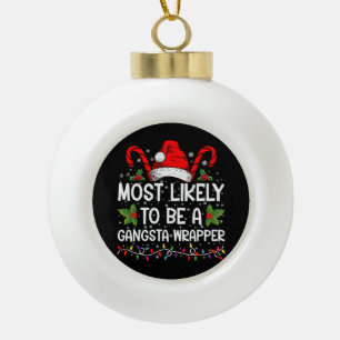 Most Likely To Be A Gangsta Wrapper Family Xmas Ceramic Ball Christmas Ornament