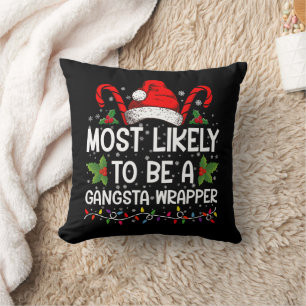 Most Likely To Be A Gangsta Wrapper Family Xmas Cushion