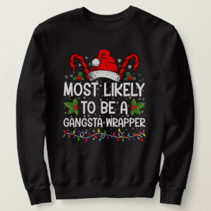 Most Likely To Be A Gangsta Wrapper Family Xmas Sweatshirt