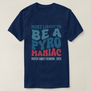 Most Likely To Be A Pyro Maniac Custom T-Shirt