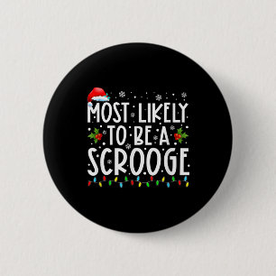 Most Likely To Be A Scrooge Fun Family Christmas X 6 Cm Round Badge