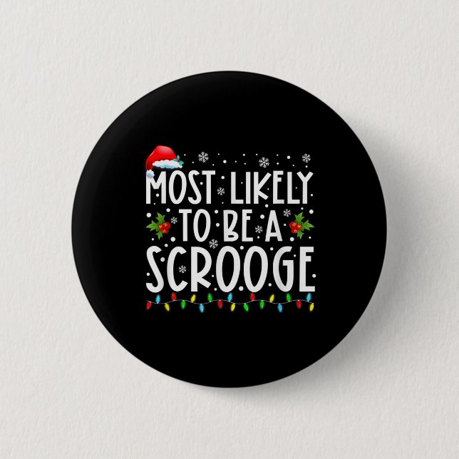 Most Likely To Be A Scrooge Fun Family Christmas X 6 Cm Round Badge (Front)