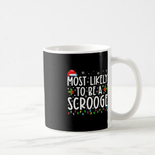 Most Likely To Be A Scrooge Fun Family Matching Ch Coffee Mug