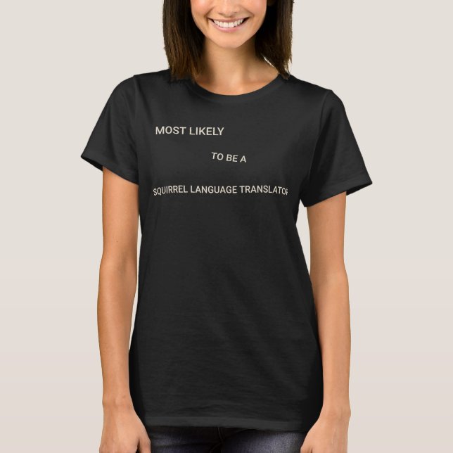 Most Likely to Be a Squirrel Language Translator T-Shirt (Front)