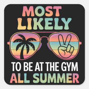 Most Likely To Be At The Gym All Summer Teacher Square Sticker