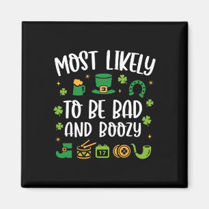 Most Likely To Be Bad And Boozy Funny St Patricks Magnet