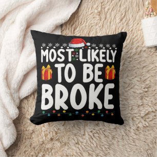 Most Likely To Be Broke Funny Christmas Holiday Cushion