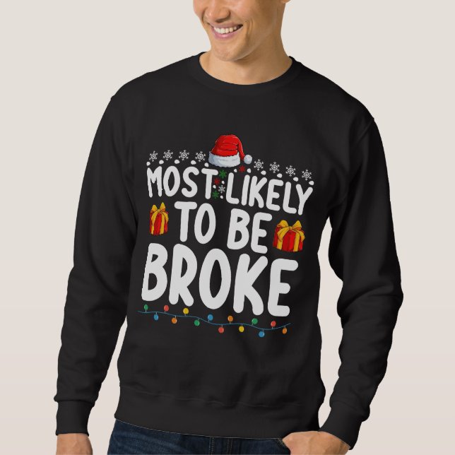 Most Likely To Be Broke Funny Christmas Holiday Sweatshirt (Front)