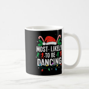 Most Likely To Be Dancing Christmas Dancer Funny X Coffee Mug