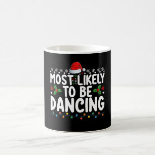 Most Likely To Be Dancing Christmas Family Coffee Mug