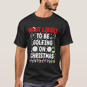 Most Likely To Be Golfing On Christmas I Matching T-Shirt
