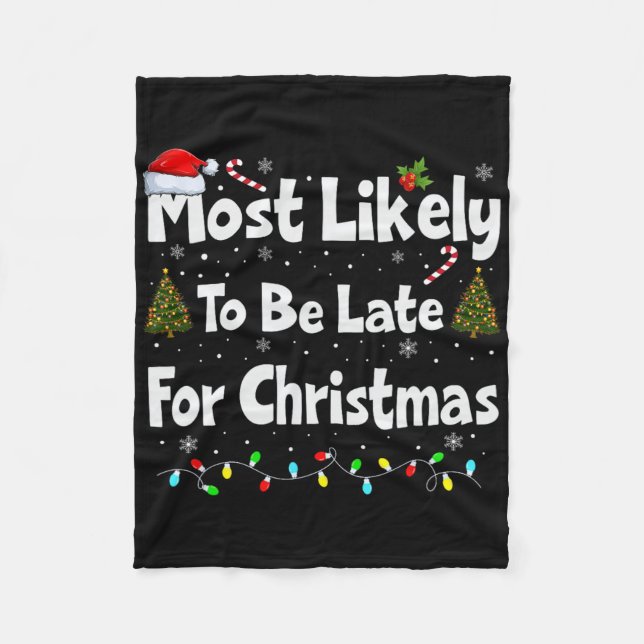 Most Likely To Be Late For Christmas  Fleece Blanket (Front)