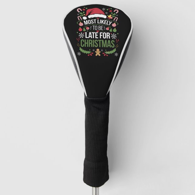 Most Likely To Be Late For Christmas Funny Family  Golf Head Cover (Front)