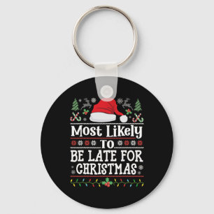 Most Likely To Be Late For Christmas Funny Family  Key Ring