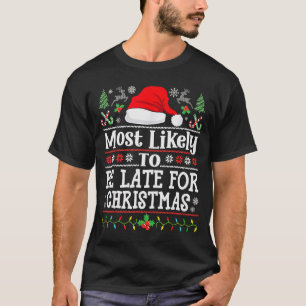 Most Likely To Be Late For Christmas Funny Family  T-Shirt