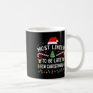 Most Likely To Be Late For Christmas Funny Xmas Fa Coffee Mug