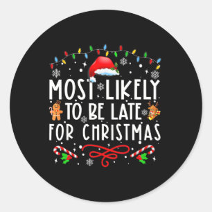 Most Likely To Be Late For Christmas Matching Fami Classic Round Sticker