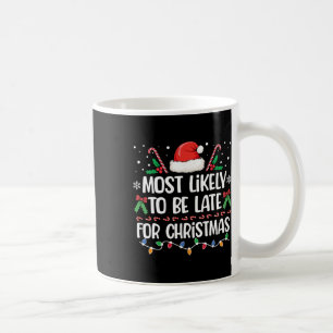 Most Likely To Be Late For Christmas Matching Fami Coffee Mug
