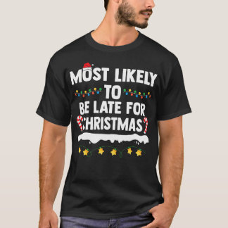 Most Likely To Be Late For Christmas Matching Fami T-Shirt