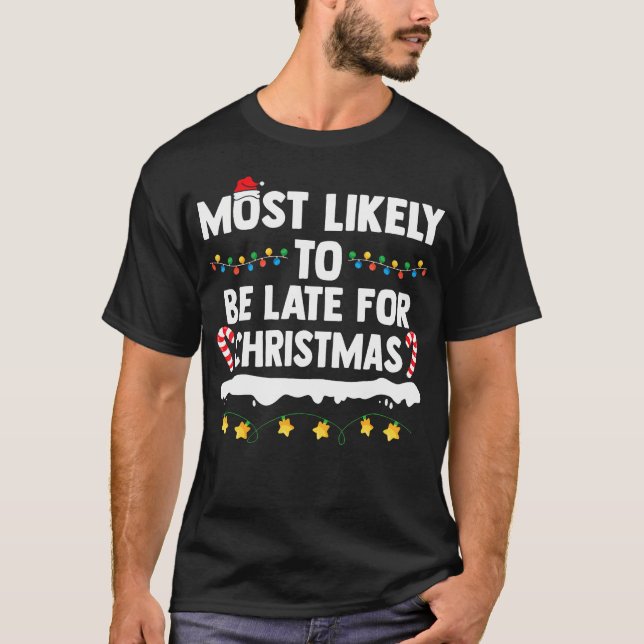 Most Likely To Be Late For Christmas Matching Fami T-Shirt (Front)