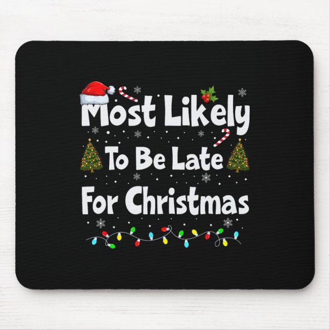 Most Likely To Be Late For Christmas  Mouse Pad (Front)