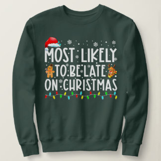 Most Likely To Be Late On Christmas Funny Christma Sweatshirt