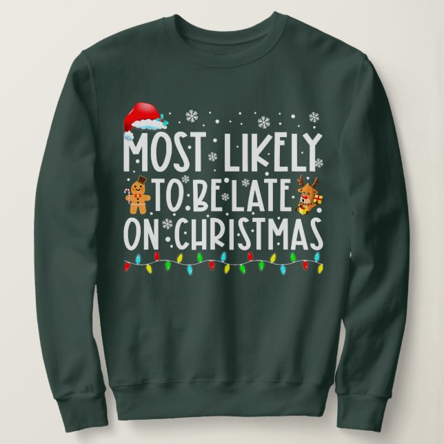 Most Likely To Be Late On Christmas Funny Christma Sweatshirt (Design Front)